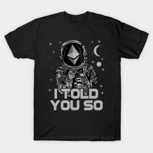 Astronaut Ethereum Crypto ETH Coin I Told You So Crypto Token Cryptocurrency Wallet Birthday Gift For Men Women Kids T-Shirt